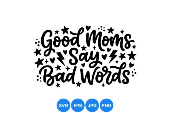 Good Moms Say Fun Quote SVG: Playful Graphics & Illustrations