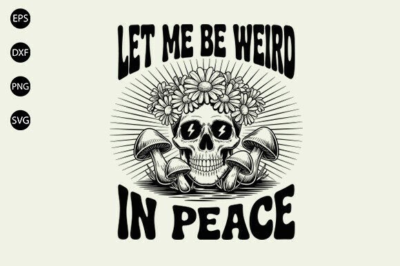 Let Me Be Weird Svg: A Graphic Design Asset for T-Shirt Designs