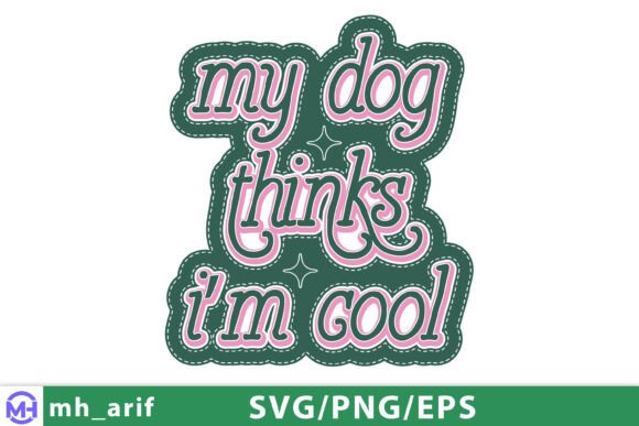 My Dog Thinks I’m Cool Funny Quote SVG for Graphics and T-Shirt Designs