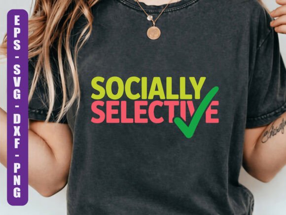 Socially Selective Funny Quote SVG Graphics for T-Shirt Designs