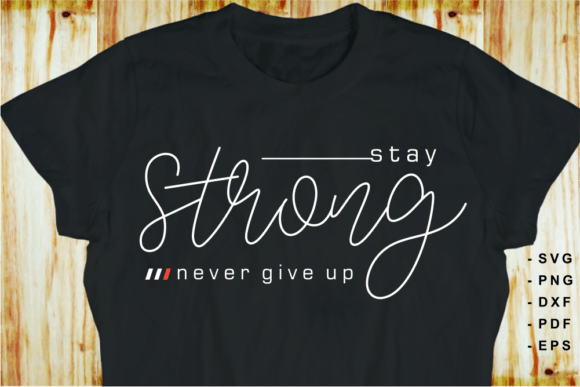 Stay Strong Motivational Quote SVG Shirt: A Powerful Graphic Design Asset